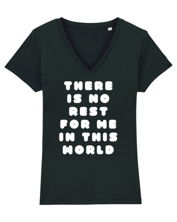 There is no rest for me in this world Black