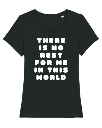 There is no rest for me in this world Black