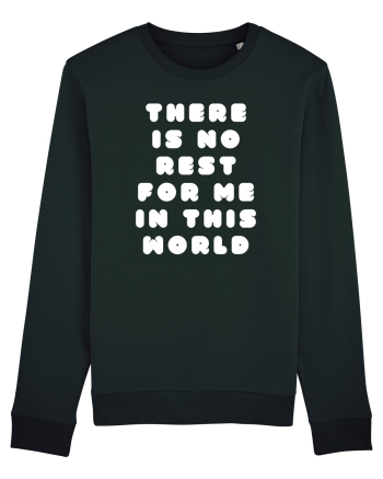 There is no rest for me in this world Black