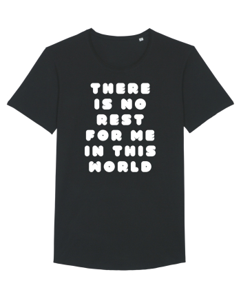 There is no rest for me in this world Black