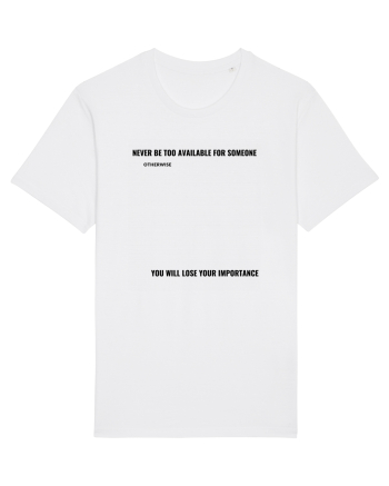 NEVER BE TOO AVAILABLE FOR SOMEONE White