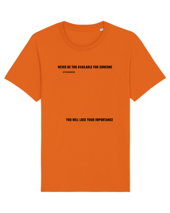 NEVER BE TOO AVAILABLE FOR SOMEONE Bright Orange