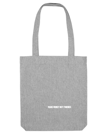 MAKE MONEY NOT FRIENDS Heather Grey