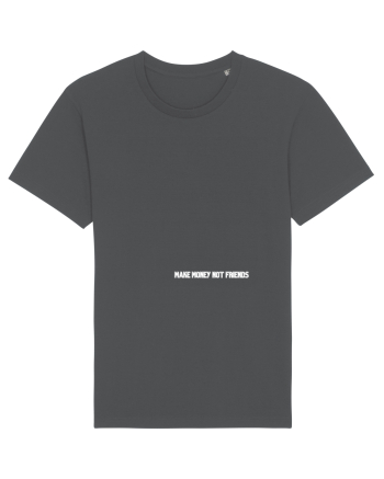 MAKE MONEY NOT FRIENDS Anthracite