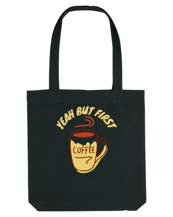 Yeah But First Coffee Black