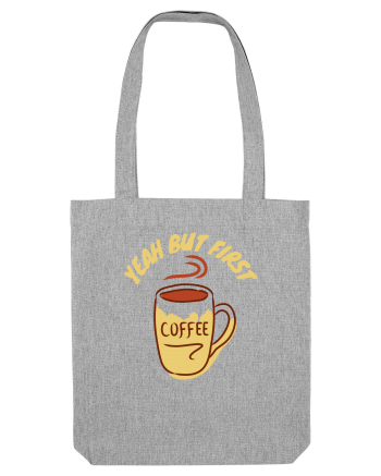 Yeah But First Coffee Heather Grey