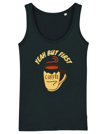 Yeah But First Coffee Black