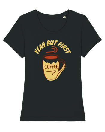 Yeah But First Coffee Black