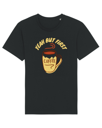 Yeah But First Coffee Black