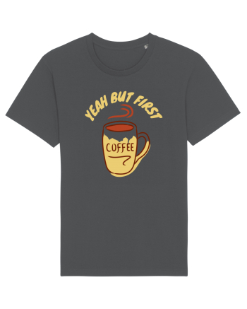 Yeah But First Coffee Anthracite