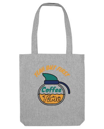 Yeah But First Coffee Heather Grey