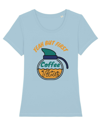 Yeah But First Coffee Sky Blue