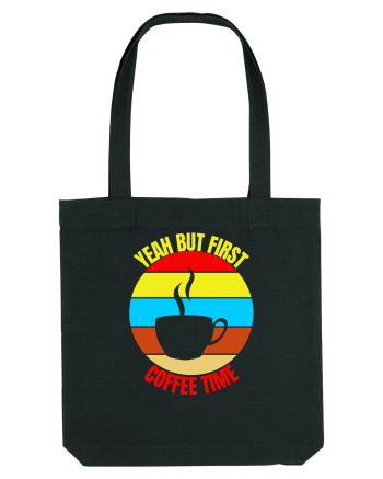 Yeah But First Coffee Black