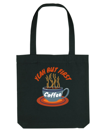 Yeah But First Coffee Black