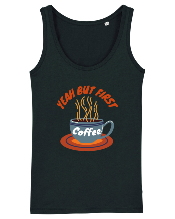 Yeah But First Coffee Black