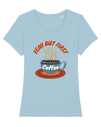Yeah But First Coffee Sky Blue