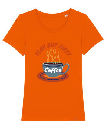 Yeah But First Coffee Bright Orange