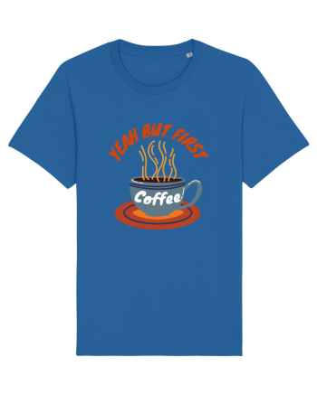 Yeah But First Coffee Royal Blue