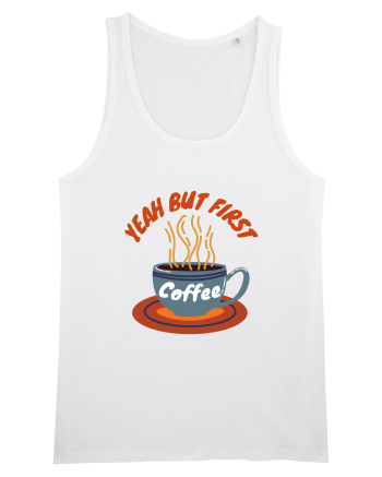 Yeah But First Coffee White