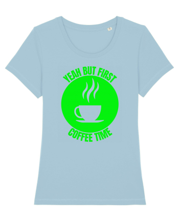 Yeah But First Coffee Sky Blue