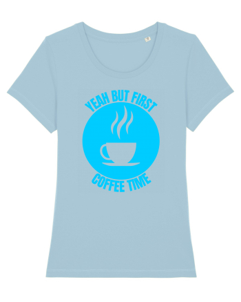 Yeah But First Coffee Sky Blue