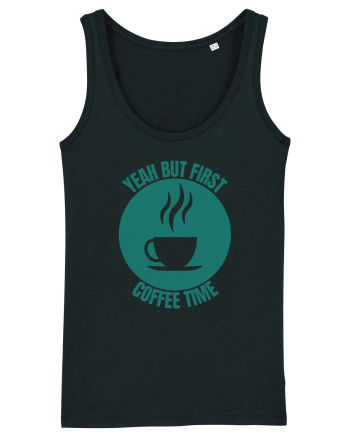 Yeah But First Coffee Black