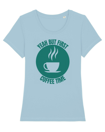 Yeah But First Coffee Sky Blue