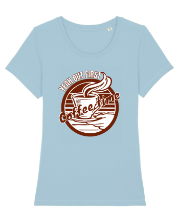 Yeah But First Coffee Sky Blue