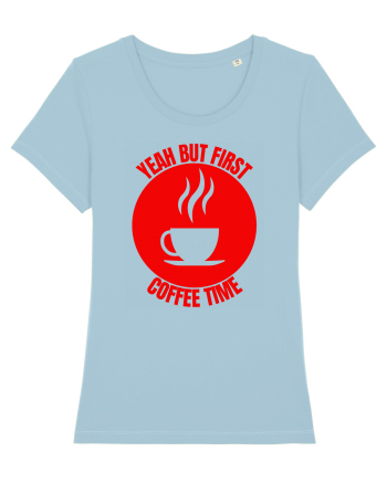 Yeah But First Coffee Sky Blue