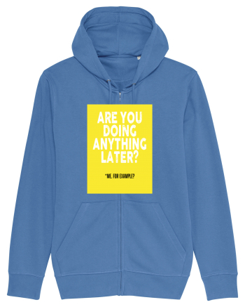 Are You Doing Anything Later? Bright Blue