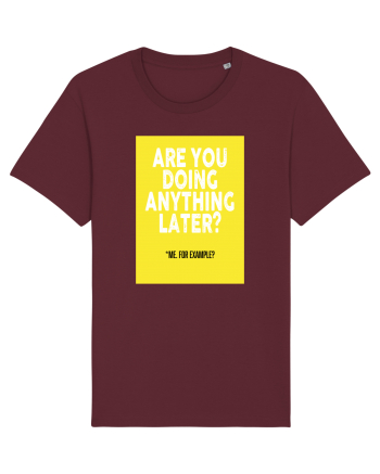 Are You Doing Anything Later? Burgundy