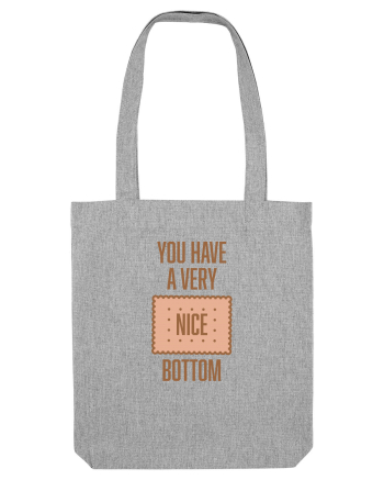 You Have A Very Nice Bottom Heather Grey