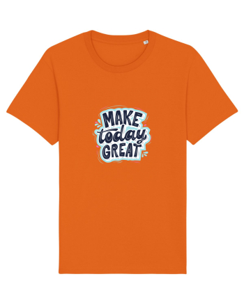 Make today GREAT Bright Orange