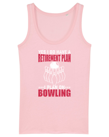 Yes I do have a retirement plan I plan on bowling Cotton Pink