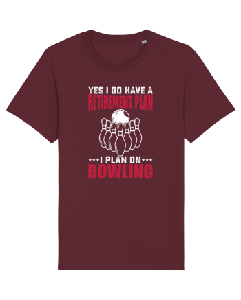 Yes I do have a retirement plan I plan on bowling Burgundy