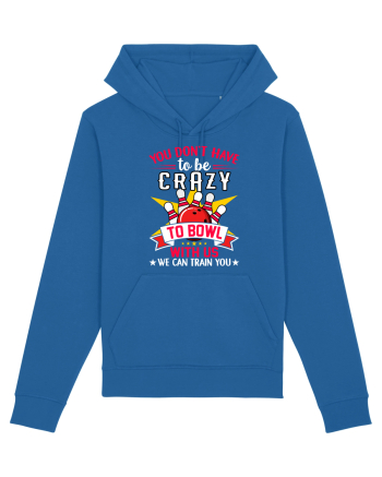 You Don't Have To Be Crazy To Bowl With Us We Can Train You Royal Blue