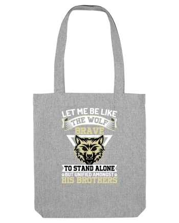 Let Me Be Like The Wolf Brave Heather Grey