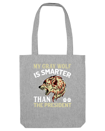 My Gray Wolf Is Smarter Than The President Heather Grey