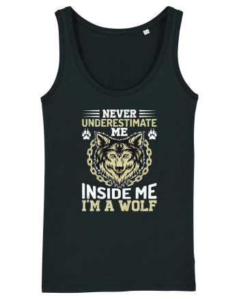 Never Underestimate Me. Inside Me, I'm A Wolf Black