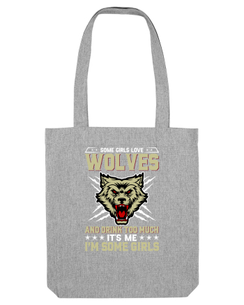 Some girls love wolves and drink too much Heather Grey