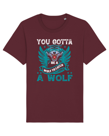 You Gotta Be A Wolf To Catch A Wolf Burgundy