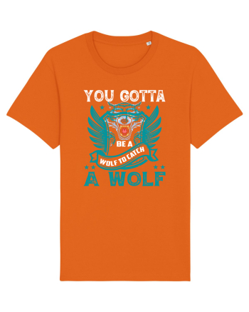 You Gotta Be A Wolf To Catch A Wolf Bright Orange