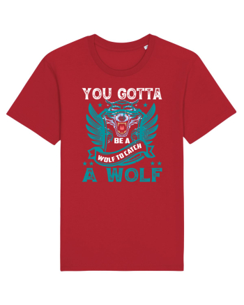 You Gotta Be A Wolf To Catch A Wolf Red