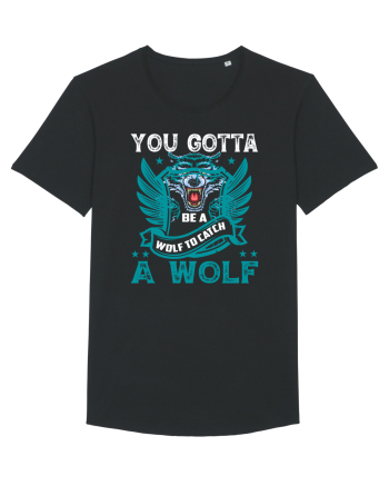 You Gotta Be A Wolf To Catch A Wolf Black