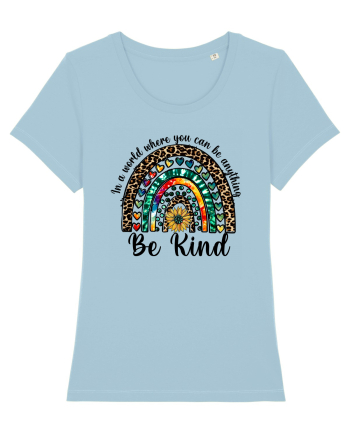 In a world where you can be anything Be Kind  Sky Blue