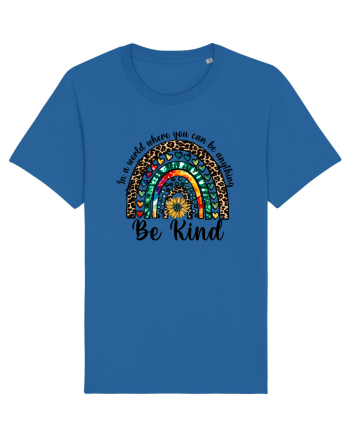 In a world where you can be anything Be Kind  Royal Blue
