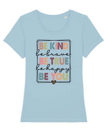 Be Kind Be True Be You Sky Blue