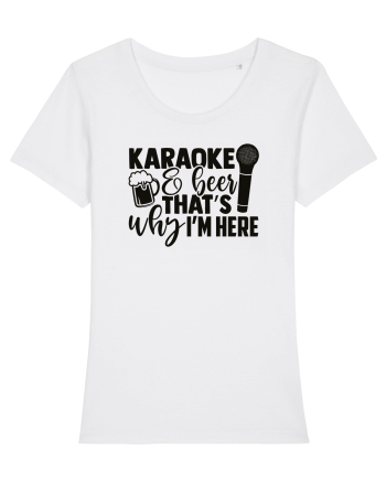 Karaoke And Beer, That's Why I Am Here White