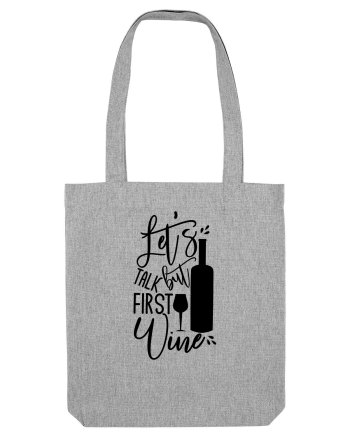 Let's Talk, But First Wine Heather Grey