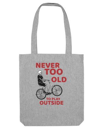 Never Too Old To Play Outside Heather Grey